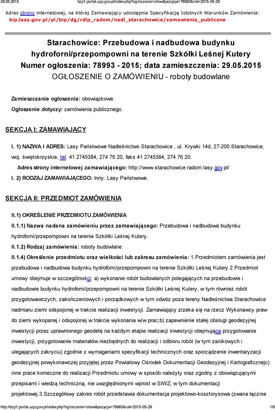 zamieszczenia: 29.05.2015 OGŁOSZENIE O ZAMÓWIENIU - roboty budowlane Zamieszczanie ogłoszenia: obowiązkowe. Ogłoszenie dotyczy: zamówienia publicznego. SEKCJA I: ZAMAWIAJĄCY I.