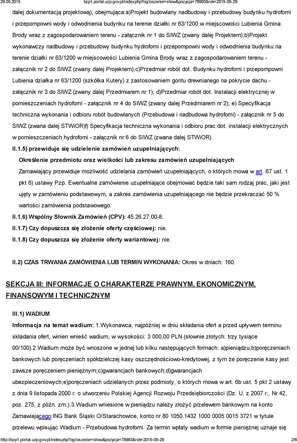 budynku na terenie działki nr 63/1200 w miejscowości Lubienia Gmina Brody wraz z zagospodarowaniem terenu - załącznik nr 2 do SIWZ (zwany dalej Projektem);c)Przedmiar robót dot.