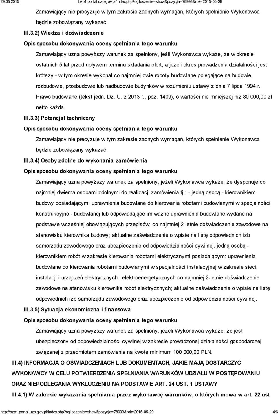 działalności jest krótszy - w tym okresie wykonał co najmniej dwie roboty budowlane polegające na budowie, rozbudowie, przebudowie lub nadbudowie budynków w rozumieniu ustawy z dnia 7 lipca 1994 r.