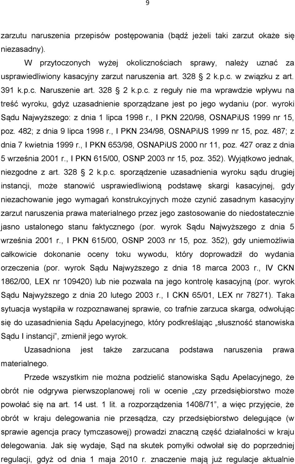 wyroki Sądu Najwyższego: z dnia 1 lipca 1998 r., I PKN 220/98, OSNAPiUS 1999 nr 15, poz. 482; z dnia 9 lipca 1998 r., I PKN 234/98, OSNAPiUS 1999 nr 15, poz. 487; z dnia 7 kwietnia 1999 r.