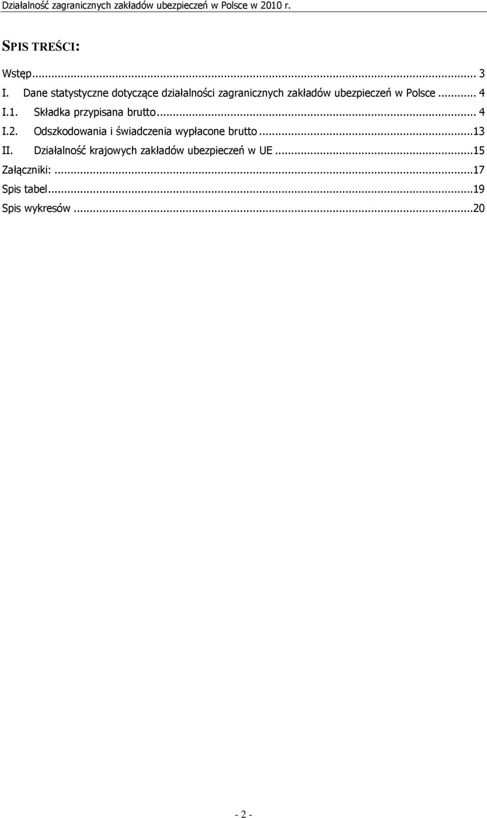 Polsce... 4 I.1. Składka przypisana brutto... 4 I.2.