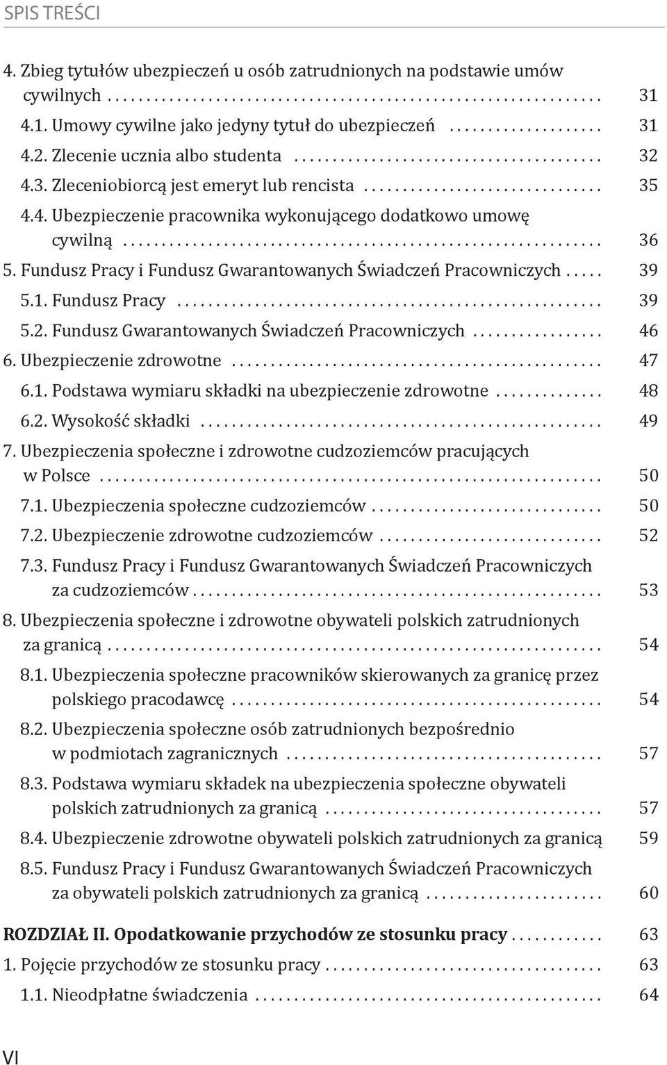 Fundusz Gwarantowanych Świadczeń Pracowniczych................. 46 6. Ubezpieczenie zdrowotne... 47 6.1. Podstawa wymiaru składki na ubezpieczenie zdrowotne.............. 48 6.2. Wysokość składki.