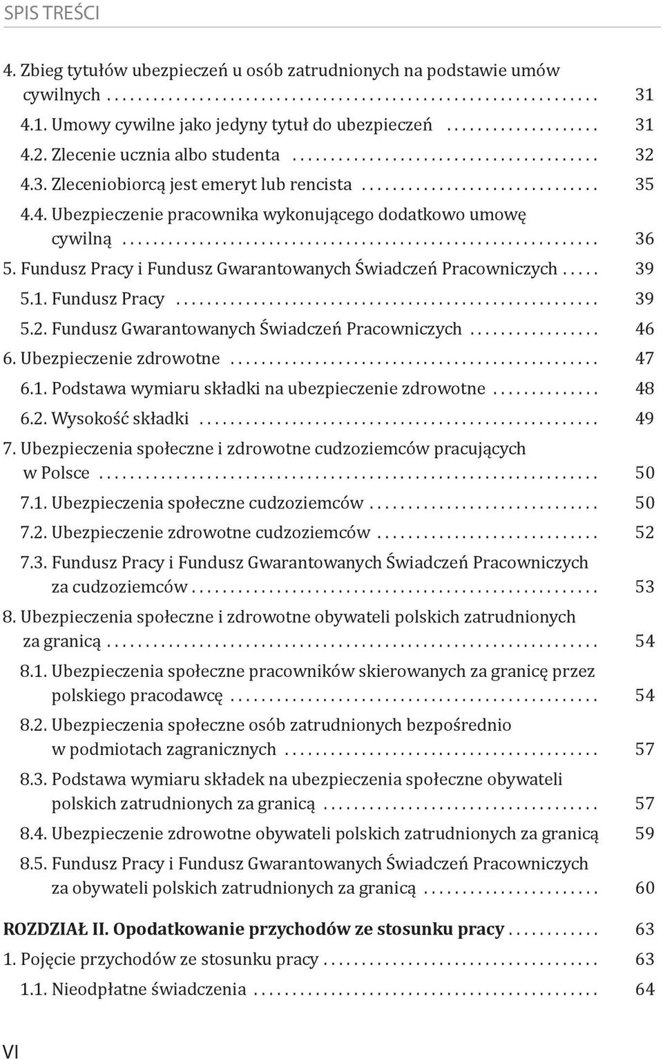 Fundusz Gwarantowanych Świadczeń Pracowniczych................. 46 6. Ubezpieczenie zdrowotne... 47 6.1. Podstawa wymiaru składki na ubezpieczenie zdrowotne.............. 48 6.2. Wysokość składki.