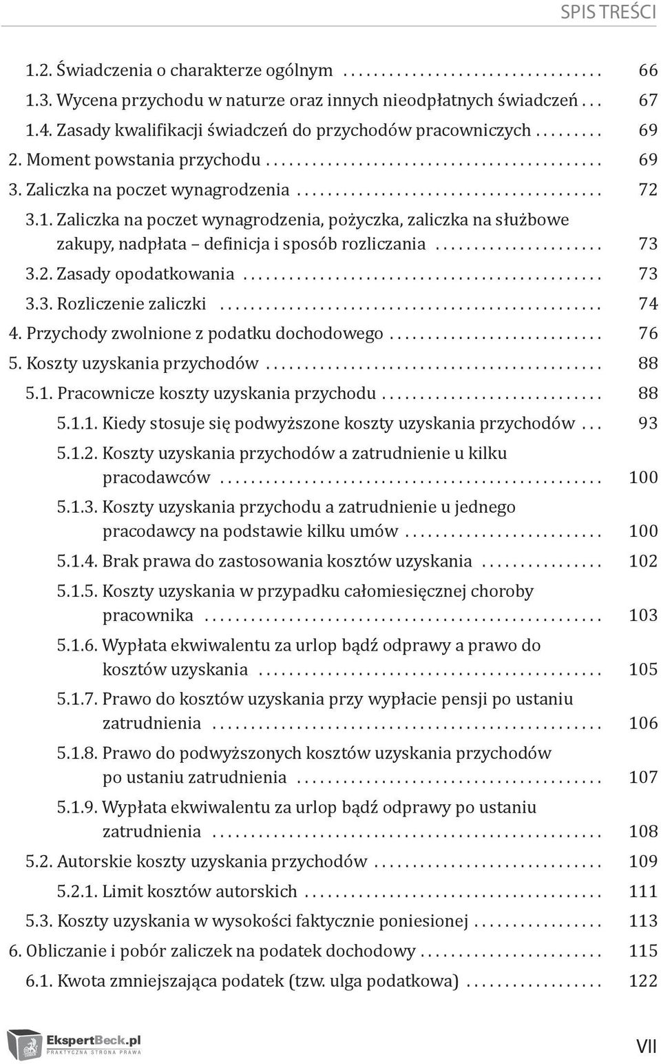 2. Zasady opodatkowania... 73 3.3. Rozliczenie zaliczki... 74 4. Przychody zwolnione z podatku dochodowego... 76 5. Koszty uzyskania przychodów... 88 5.1.