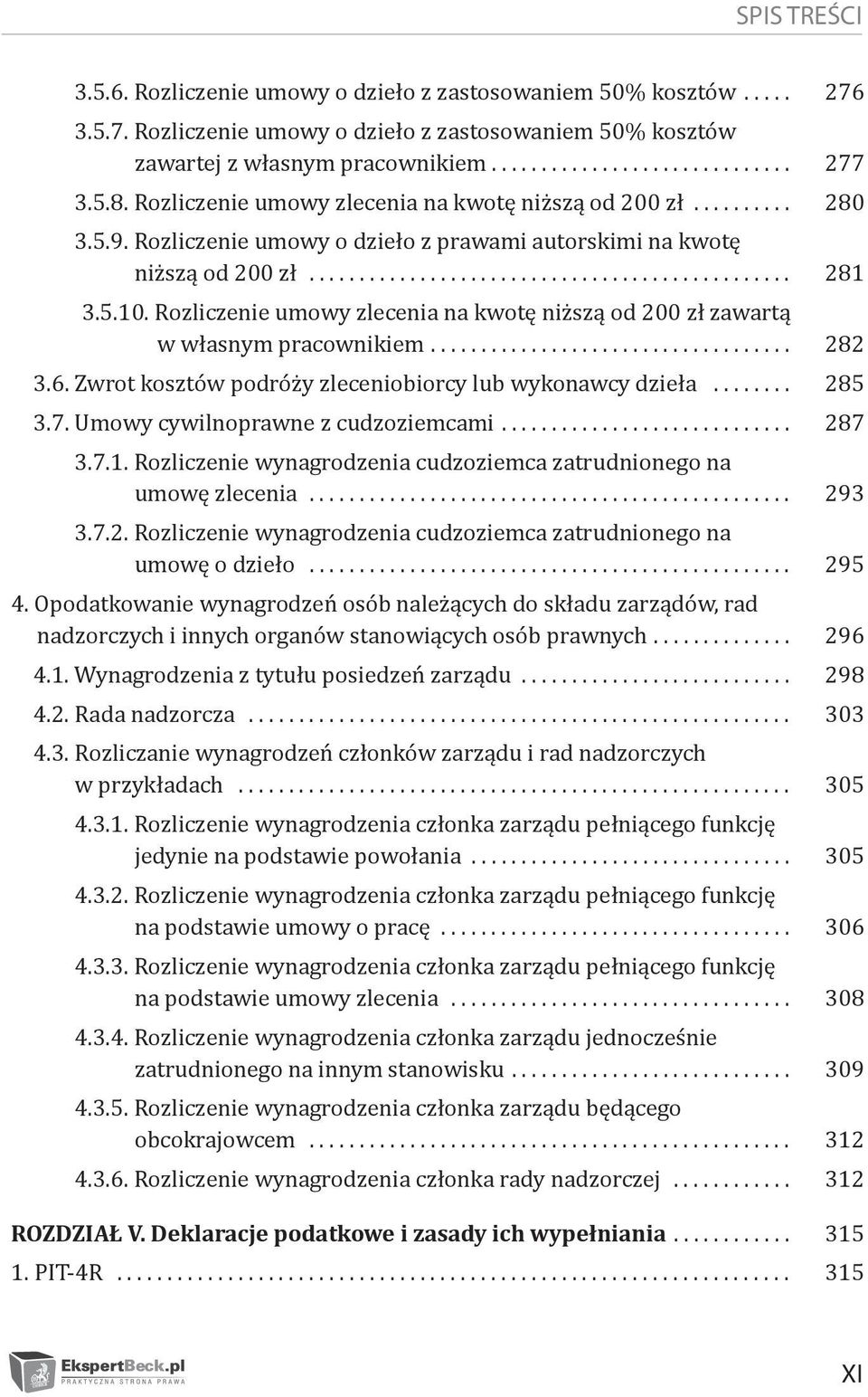 Rozliczenie umowy zlecenia na kwotę niższą od 200 zł zawartą w własnym pracownikiem... 282 3.6. Zwrot kosztów podróży zleceniobiorcy lub wykonawcy dzieła... 285 3.7.