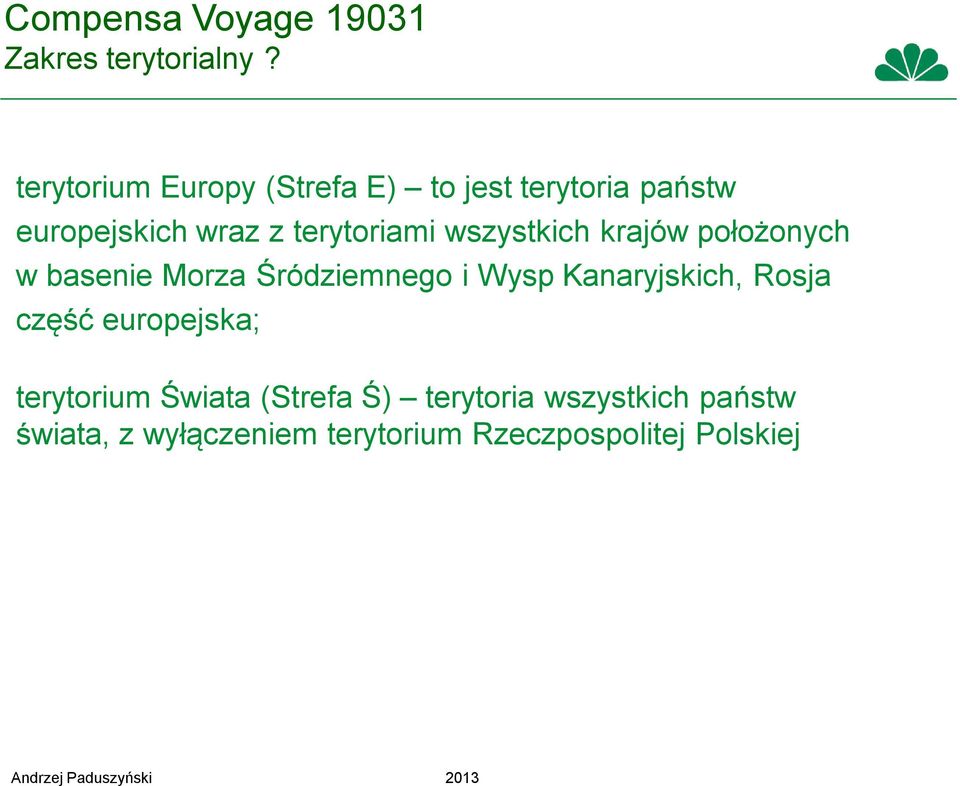 terytoriami wszystkich krajów położonych w basenie Morza Śródziemnego i Wysp