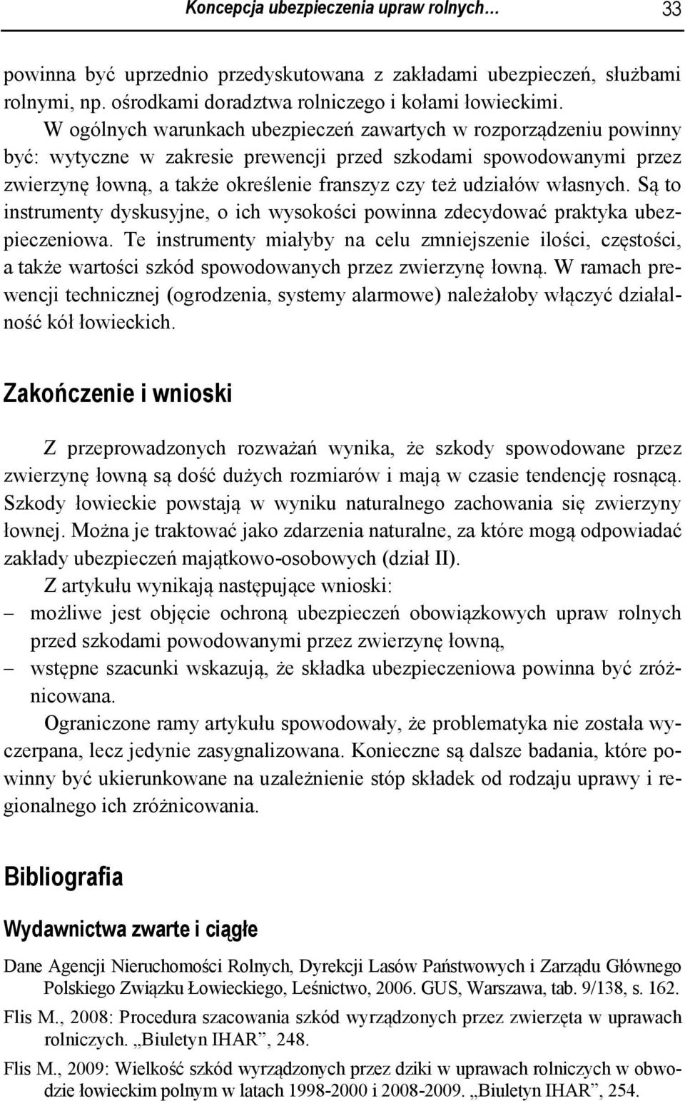 własnych. Są to instrumenty dyskusyjne, o ich wysokości powinna zdecydować praktyka ubezpieczeniowa.