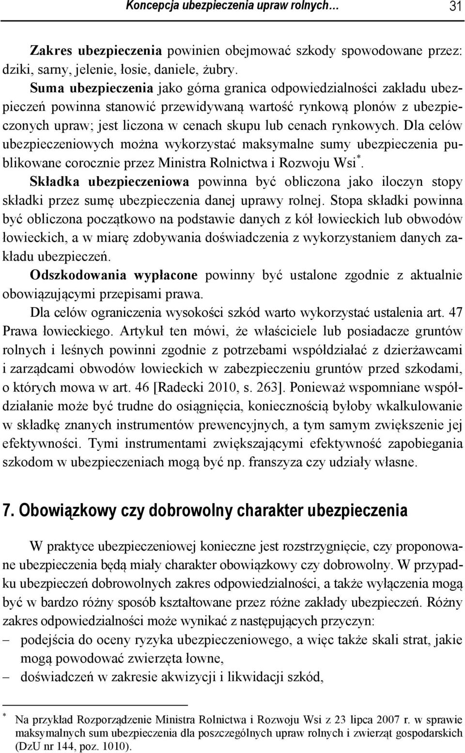 rynkowych. Dla celów ubezpieczeniowych można wykorzystać maksymalne sumy ubezpieczenia publikowane corocznie przez Ministra Rolnictwa i Rozwoju Wsi *.