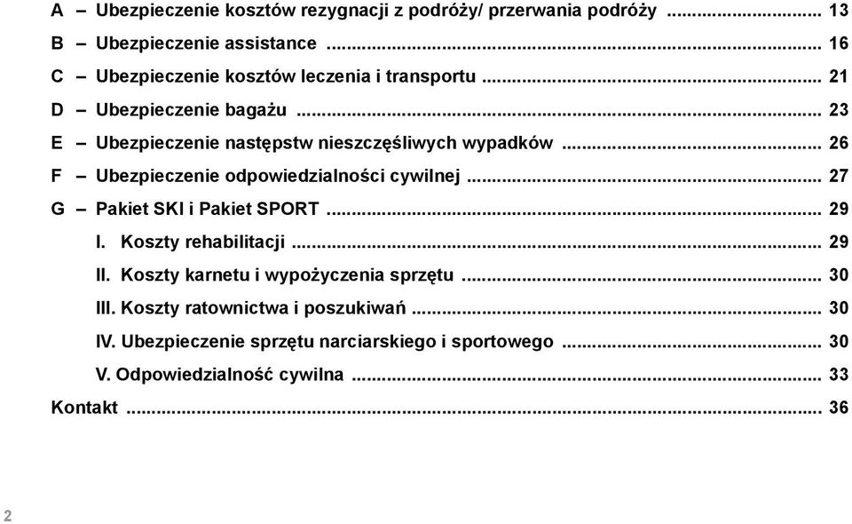 .. 26 F Ubezpieczenie odpowiedzialności cywilnej... 27 G Pakiet SKI i Pakiet SPORT... 29 I. Koszty rehabilitacji... 29 II.