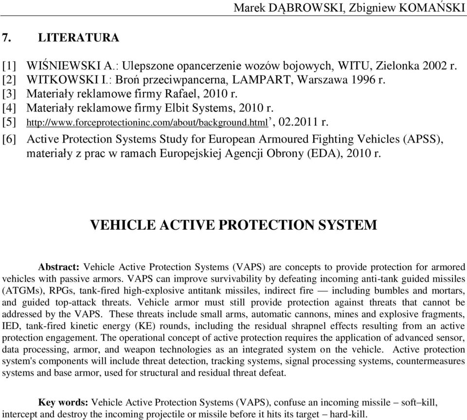 [6] Active Protection Systems Study for European Armoured Fighting Vehicles (APSS), materiały z prac w ramach Europejskiej Agencji Obrony (EDA), 2010 r.