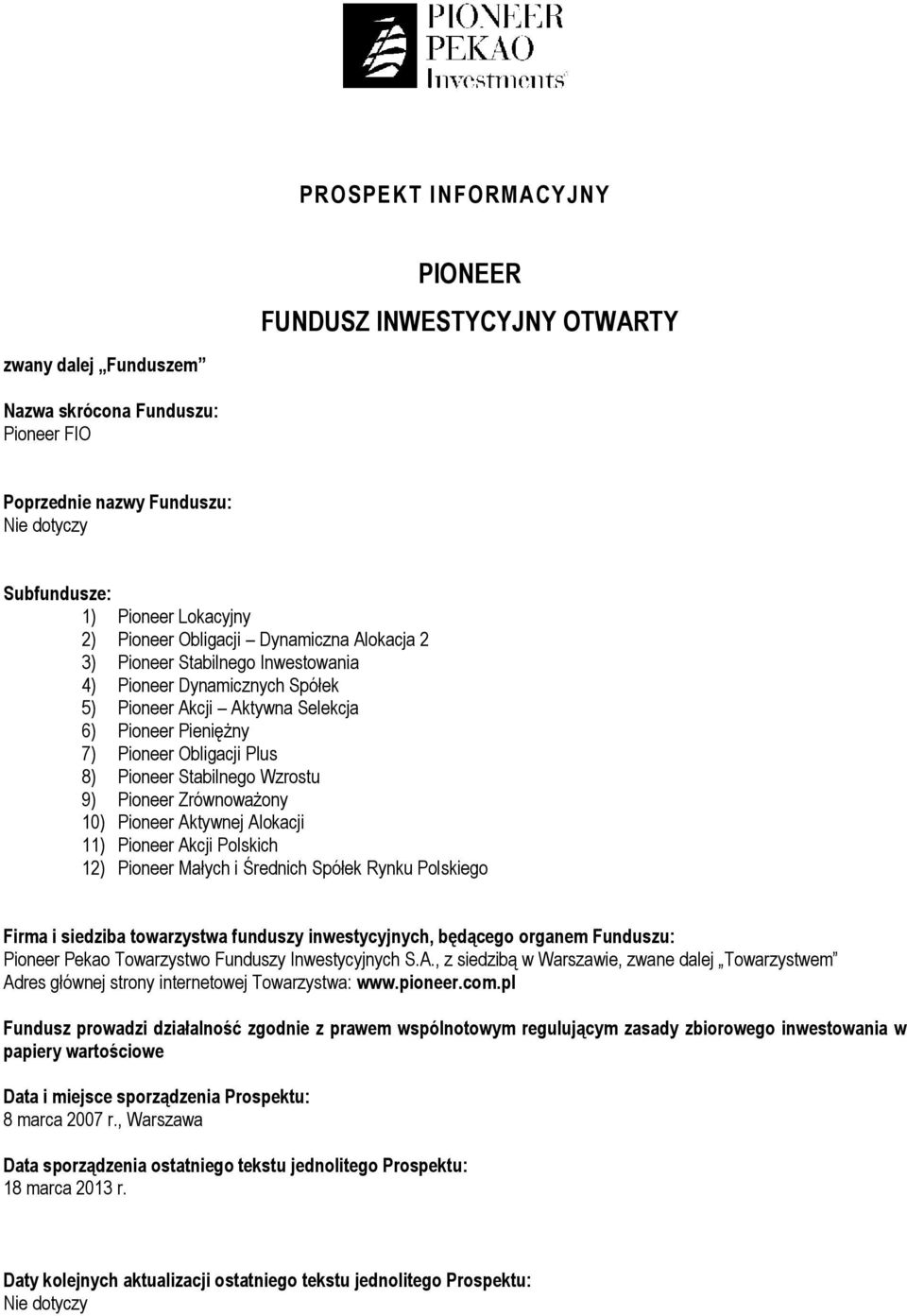Stabilnego Wzrostu 9) Pioneer Zrównoważony 10) Pioneer Aktywnej Alokacji 11) Pioneer Akcji Polskich 12) Pioneer Małych i Średnich Spółek Rynku Polskiego Firma i siedziba towarzystwa funduszy