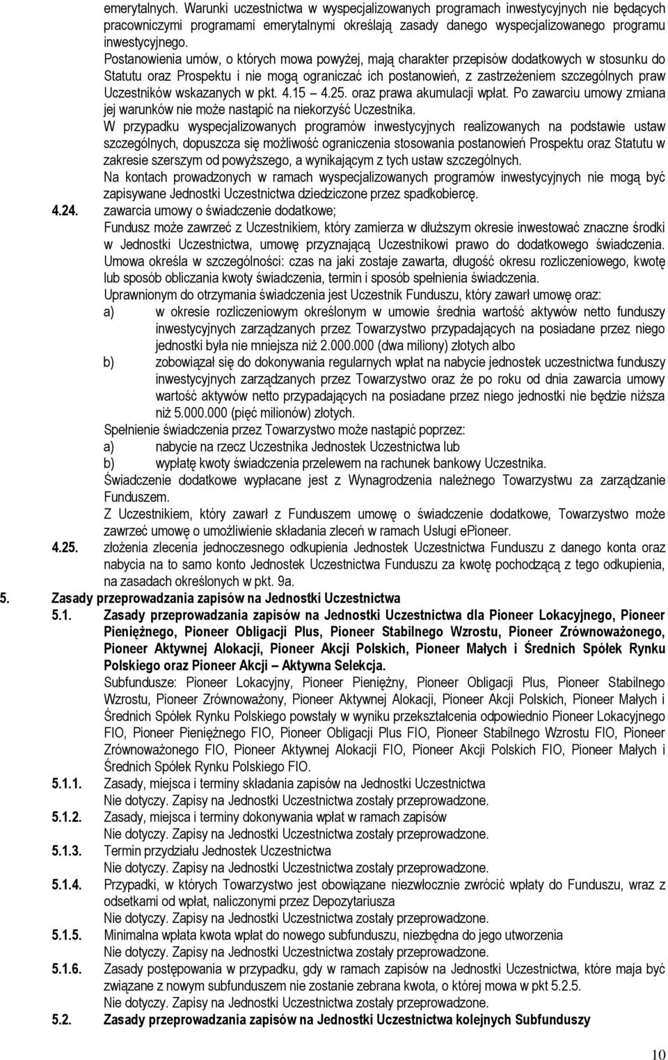 Uczestników wskazanych w pkt. 4.15 4.25. oraz prawa akumulacji wpłat. Po zawarciu umowy zmiana jej warunków nie może nastąpić na niekorzyść Uczestnika.