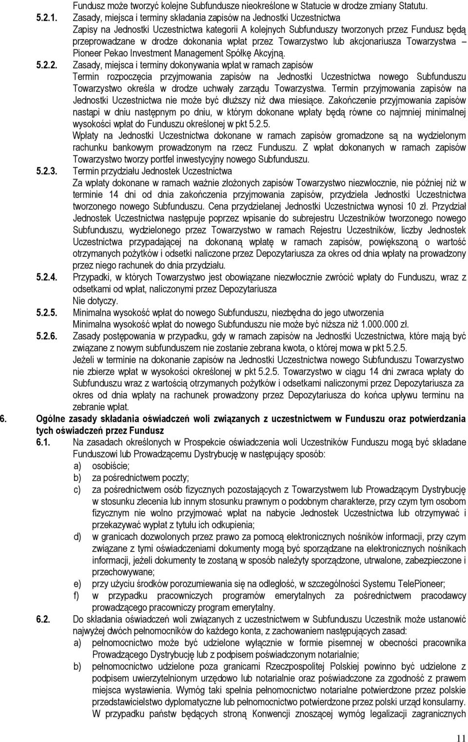 dokonania wpłat przez Towarzystwo lub akcjonariusza Towarzystwa Pioneer Pekao Investment Management Spółkę Akcyjną. 5.2.