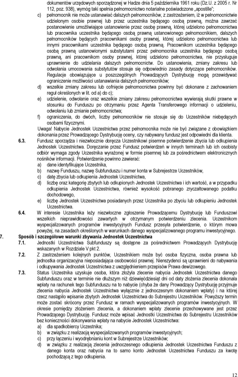 lub przez uczestnika będącego osobą prawną, można zawrzeć postanowienie umożliwiające ustanowienie przez osobę prawną, której udzielono pełnomocnictwa lub pracownika uczestnika będącego osobą prawną