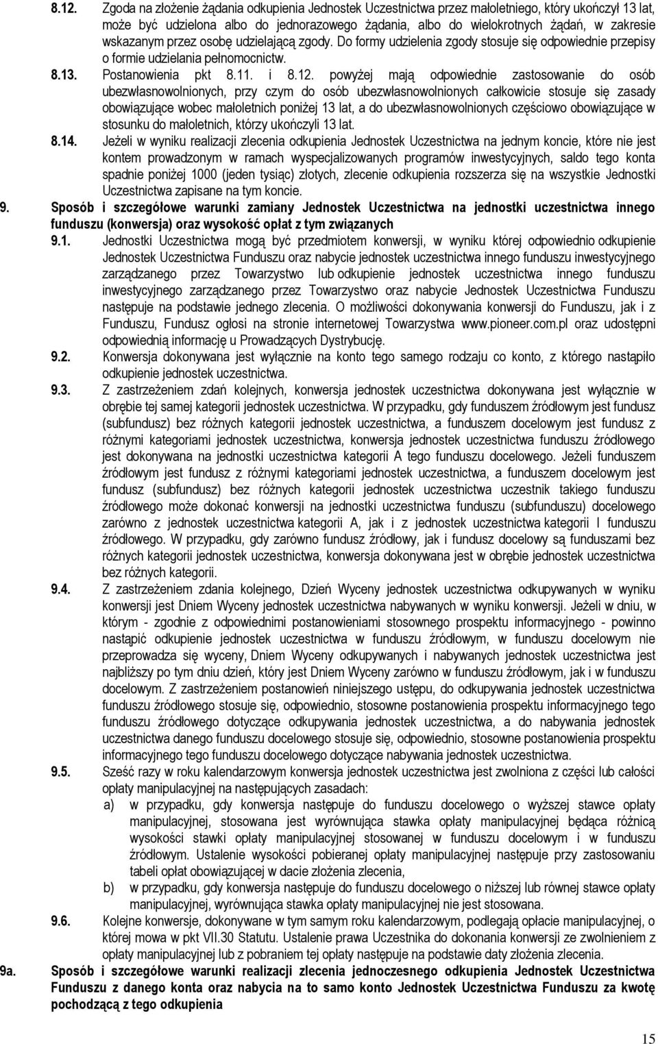 powyżej mają odpowiednie zastosowanie do osób ubezwłasnowolnionych, przy czym do osób ubezwłasnowolnionych całkowicie stosuje się zasady obowiązujące wobec małoletnich poniżej 13 lat, a do