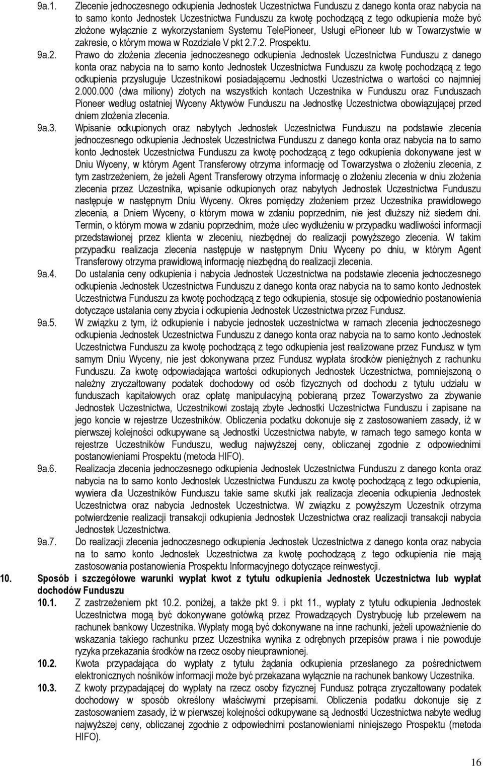 wyłącznie z wykorzystaniem Systemu TelePioneer, Usługi epioneer lub w Towarzystwie w zakresie, o którym mowa w Rozdziale V pkt 2.7.2. Prospektu.