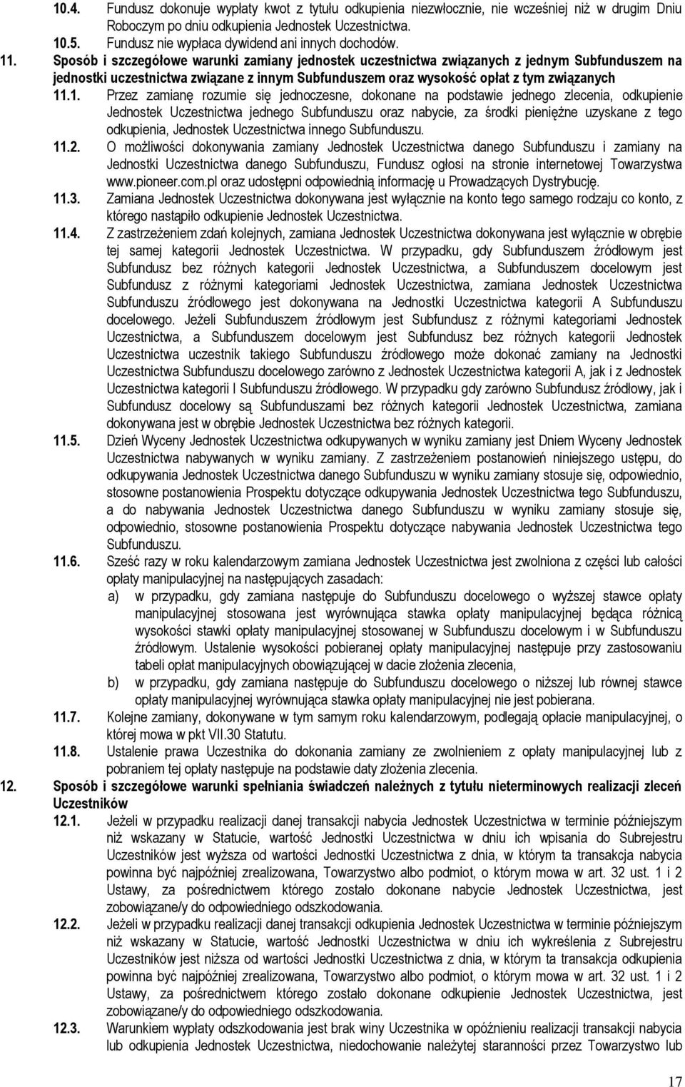 Sposób i szczegółowe warunki zamiany jednostek uczestnictwa związanych z jednym Subfunduszem na jednostki uczestnictwa związane z innym Subfunduszem oraz wysokość opłat z tym związanych 11