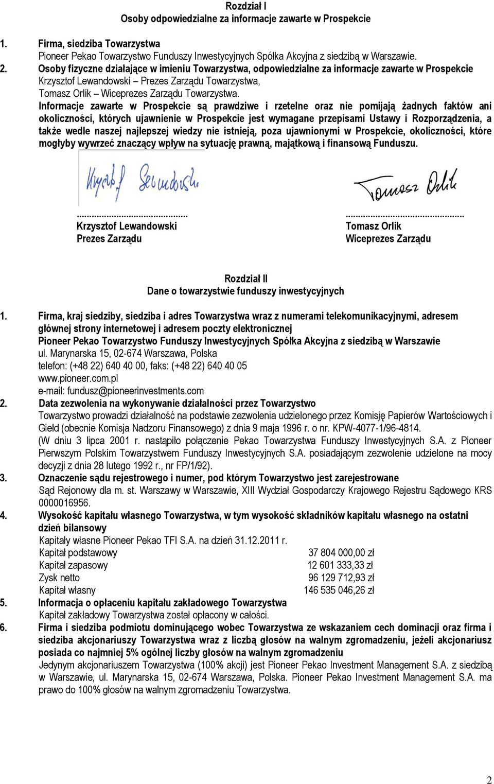Informacje zawarte w Prospekcie są prawdziwe i rzetelne oraz nie pomijają żadnych faktów ani okoliczności, których ujawnienie w Prospekcie jest wymagane przepisami Ustawy i Rozporządzenia, a także