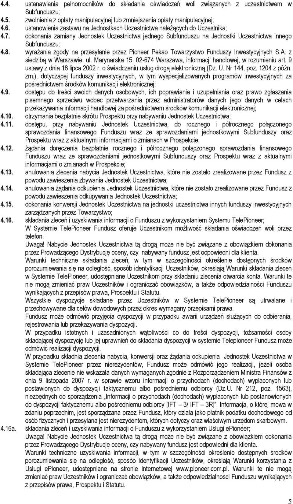 wyrażania zgody na przesyłanie przez Pioneer Pekao Towarzystwo Funduszy Inwestycyjnych S.A. z siedzibą w Warszawie, ul. Marynarska 15, 02-674 Warszawa, informacji handlowej, w rozumieniu art.