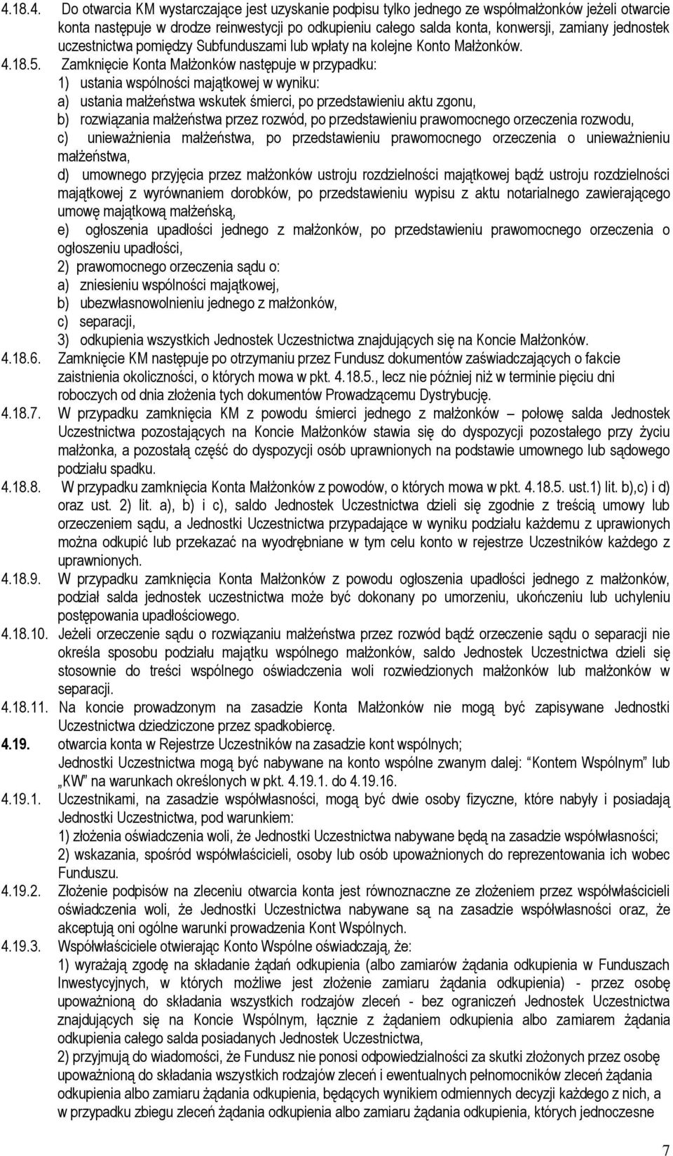 Zamknięcie Konta Małżonków następuje w przypadku: 1) ustania wspólności majątkowej w wyniku: a) ustania małżeństwa wskutek śmierci, po przedstawieniu aktu zgonu, b) rozwiązania małżeństwa przez
