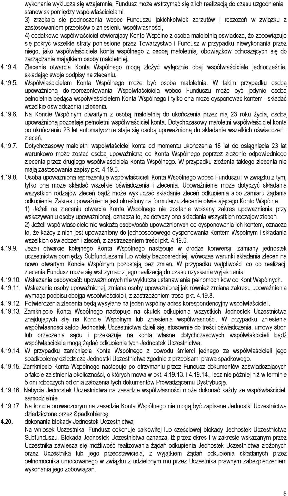 wszelkie straty poniesione przez Towarzystwo i Fundusz w przypadku niewykonania przez niego, jako współwłaściciela konta wspólnego z osobą małoletnią, obowiązków odnoszących się do zarządzania