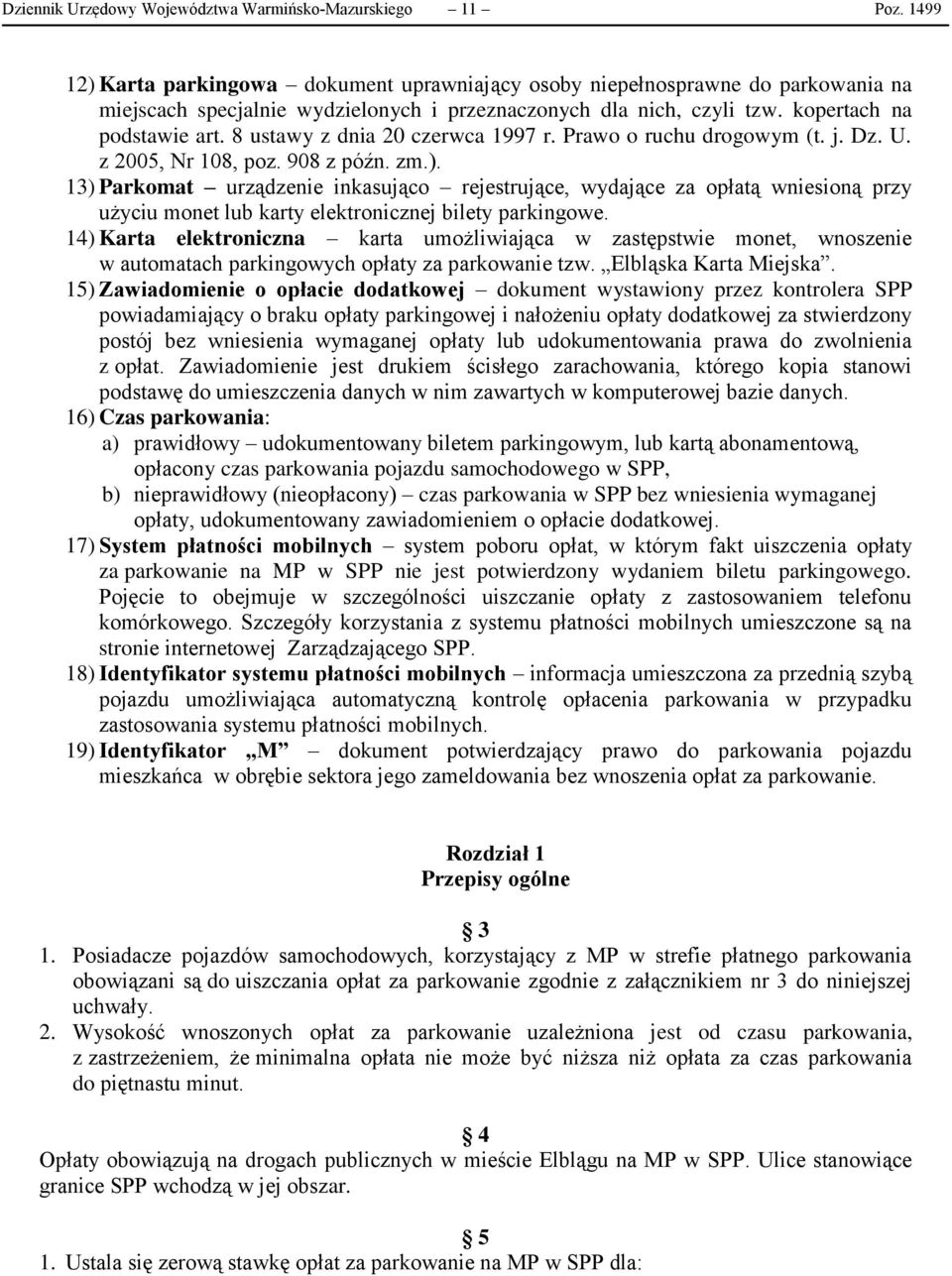 8 ustawy z dnia 20 czerwca 1997 r. Prawo o ruchu drogowym (t. j. Dz. U. z 2005, Nr 108, poz. 908 z późn. zm.).