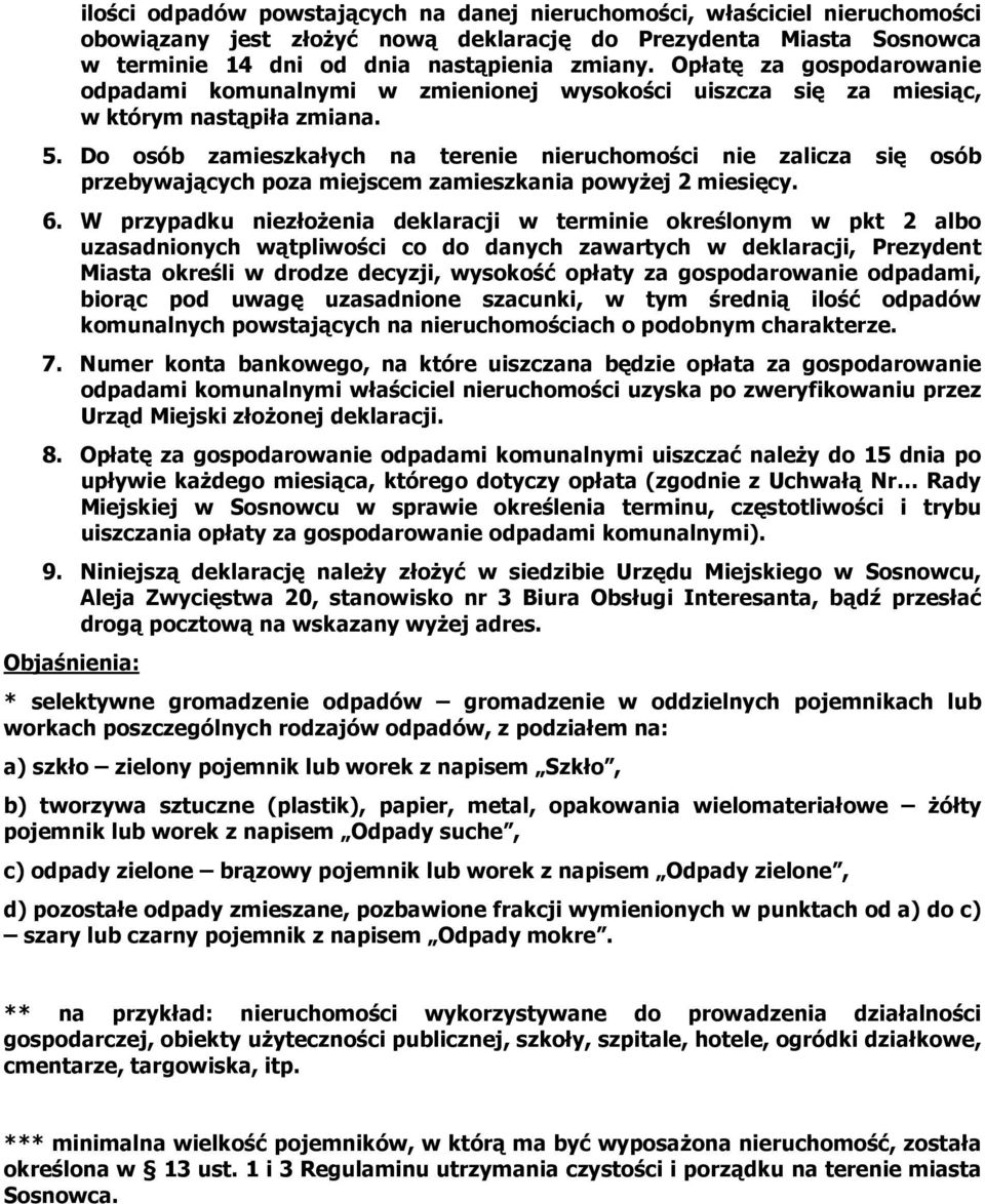 Do osób zamieszkałych na terenie nieruchomości nie zalicza się osób przebywających poza miejscem zamieszkania powyŝej 2 miesięcy. 6.