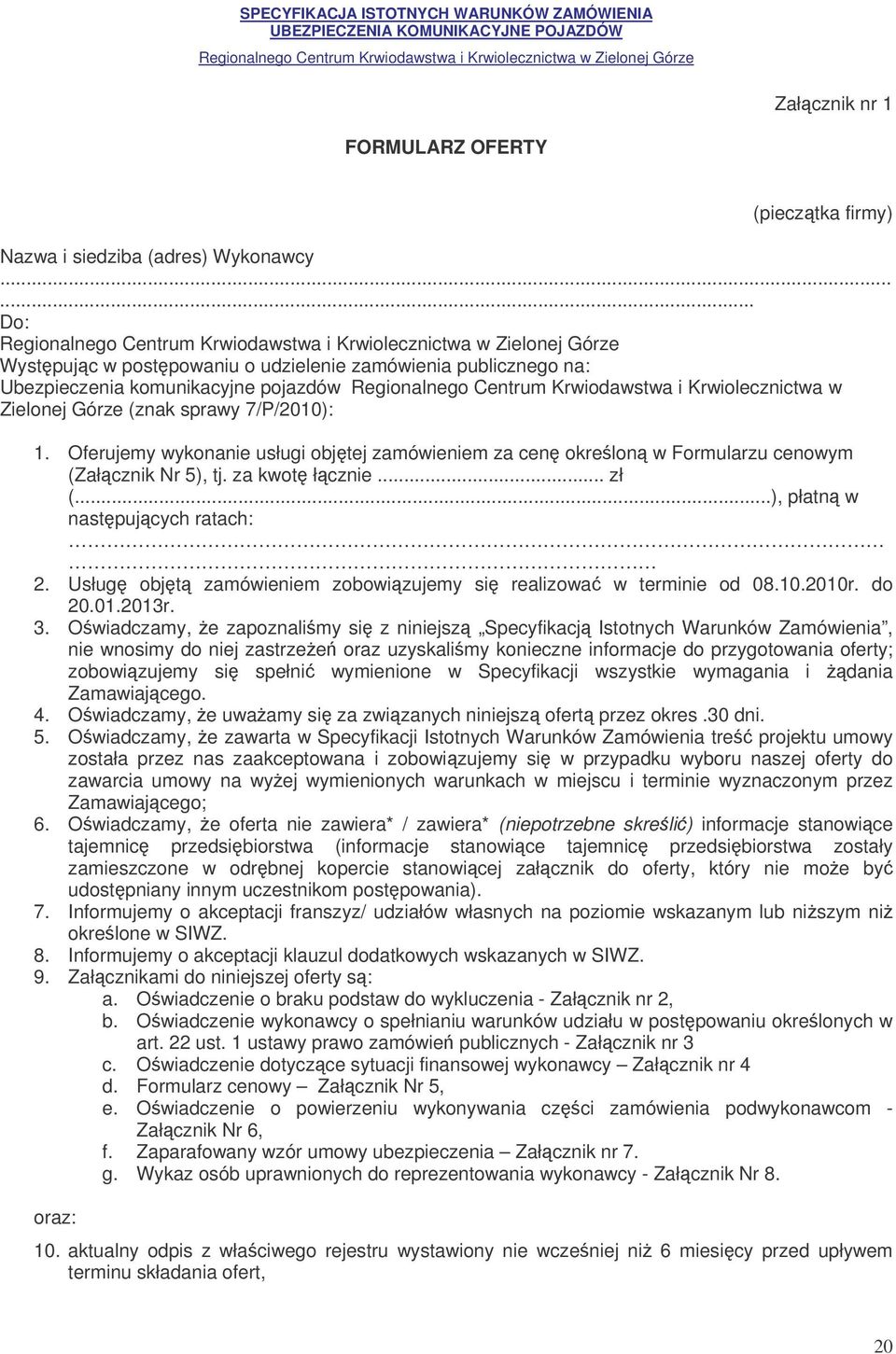 Oferujemy wykonanie usługi objtej zamówieniem za cen okrelon w Formularzu cenowym (Załcznik Nr 5), tj. za kwot łcznie... zł (...), płatn w nastpujcych ratach: 2.