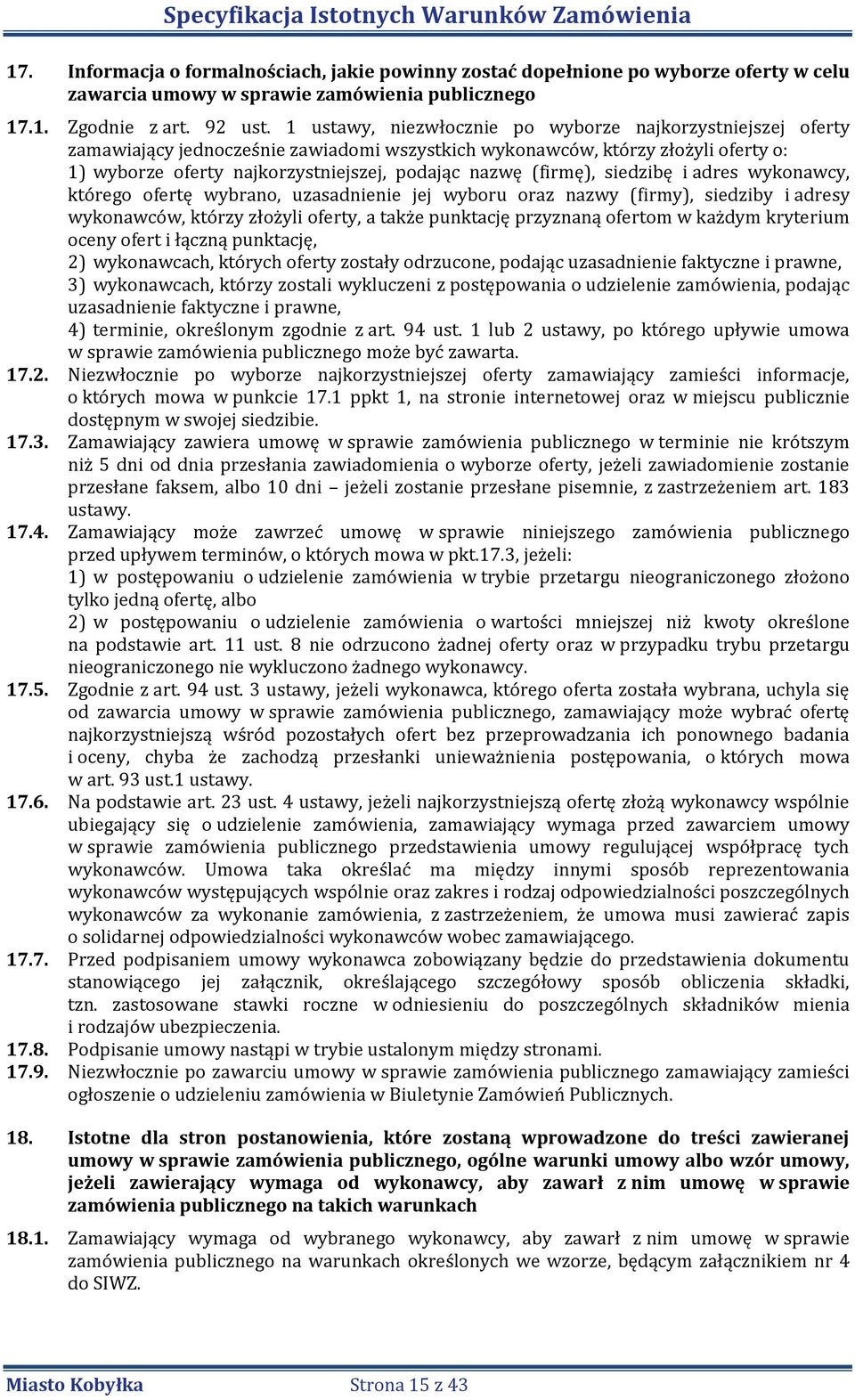 (firmę), siedzibę i adres wykonawcy, którego ofertę wybrano, uzasadnienie jej wyboru oraz nazwy (firmy), siedziby i adresy wykonawców, którzy złożyli oferty, a także punktację przyznaną ofertom w