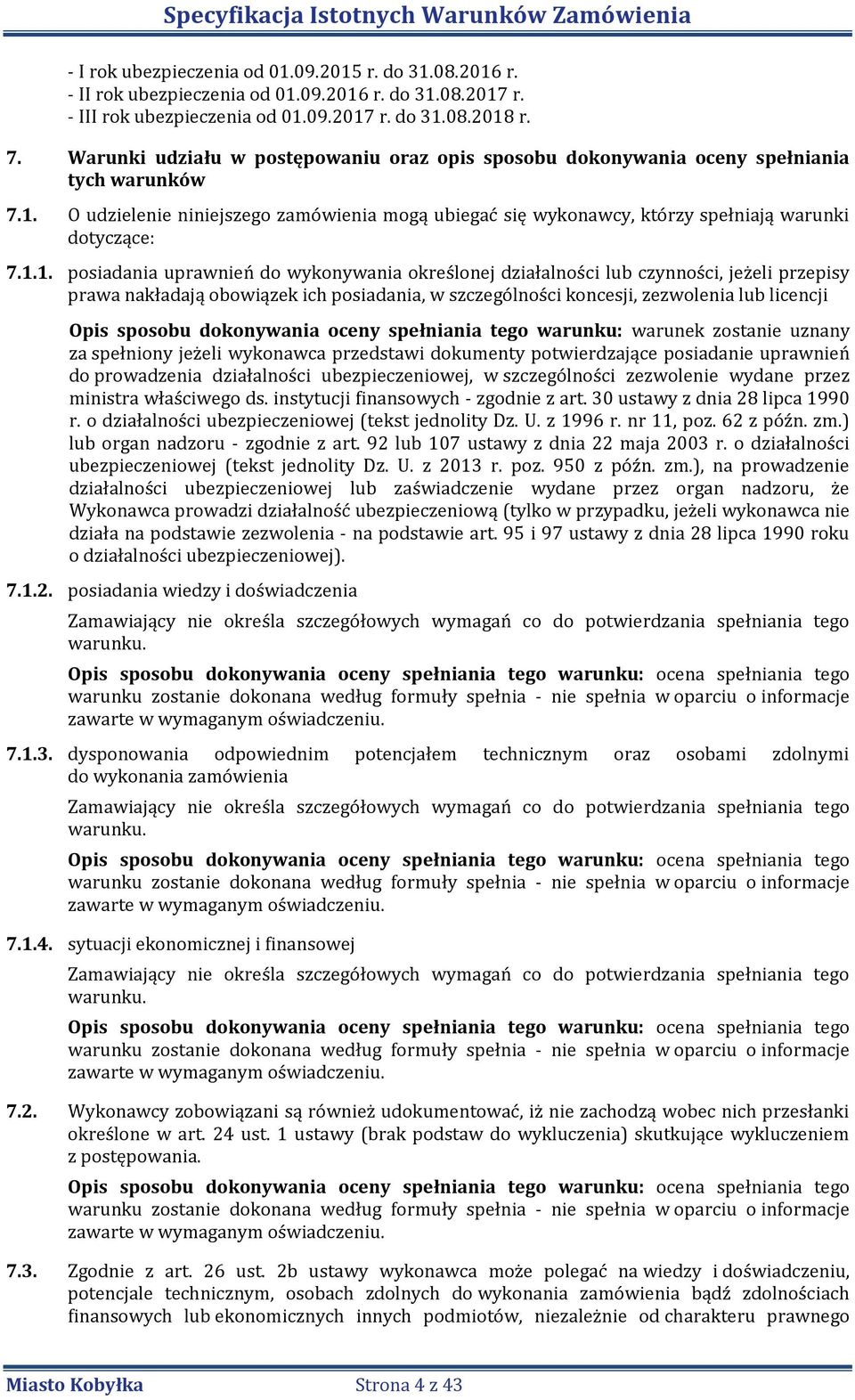 1.1. posiadania uprawnień do wykonywania określonej działalności lub czynności, jeżeli przepisy prawa nakładają obowiązek ich posiadania, w szczególności koncesji, zezwolenia lub licencji Opis