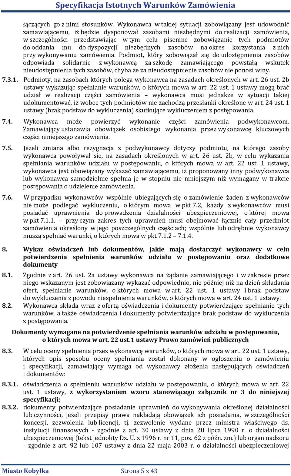 zobowiązanie tych podmiotów do oddania mu do dyspozycji niezbędnych zasobów na okres korzystania z nich przy wykonywaniu zamówienia.