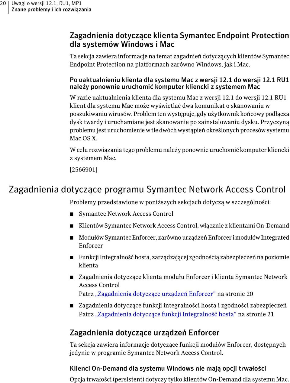 Symantec Endpoint Protection na platformach zarówno Windows, jak i Mac. Po uaktualnieniu klienta dla systemu Mac z wersji 12.1 do wersji 12.
