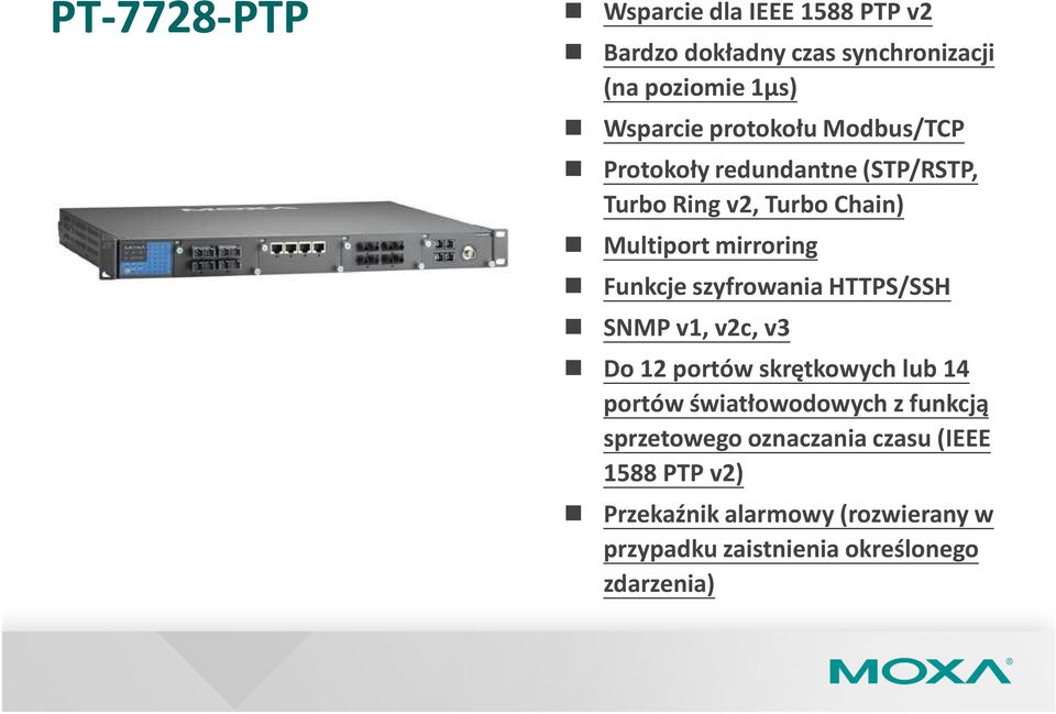 szyfrowania HTTPS/SSH SNMP v1, v2c, v3 Do 12 portów skrętkowych lub 14 portów światłowodowych z funkcją