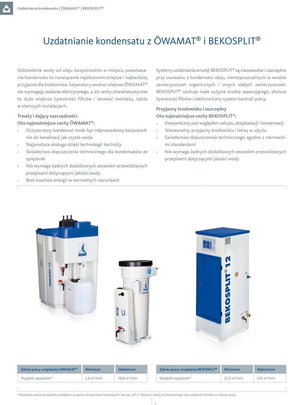 Separatory wodno-olejowe ÖWAMAT nie wymagają zasilania elektrycznego, a ich cechy charakterystyczne to dużo większa żywotność filtrów i łatwość montażu, także w starszych instalacjach.