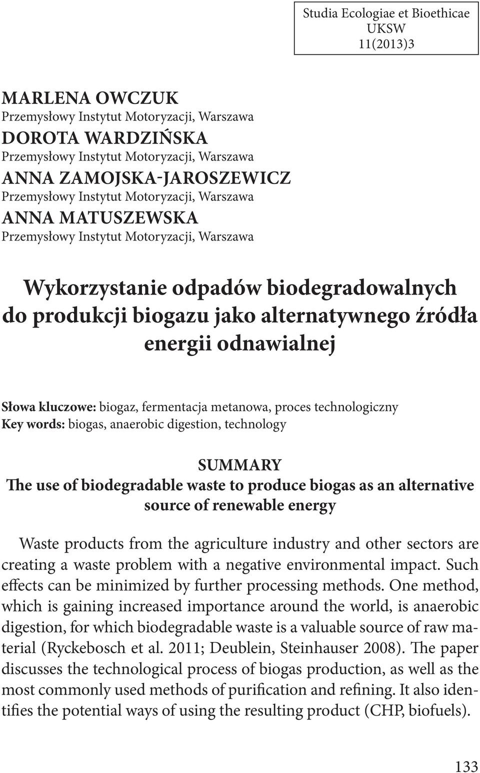 odnawialnej Słowa kluczowe: biogaz, fermentacja metanowa, proces technologiczny Key words: biogas, anaerobic digestion, technology SUMMARY The use of biodegradable waste to produce biogas as an