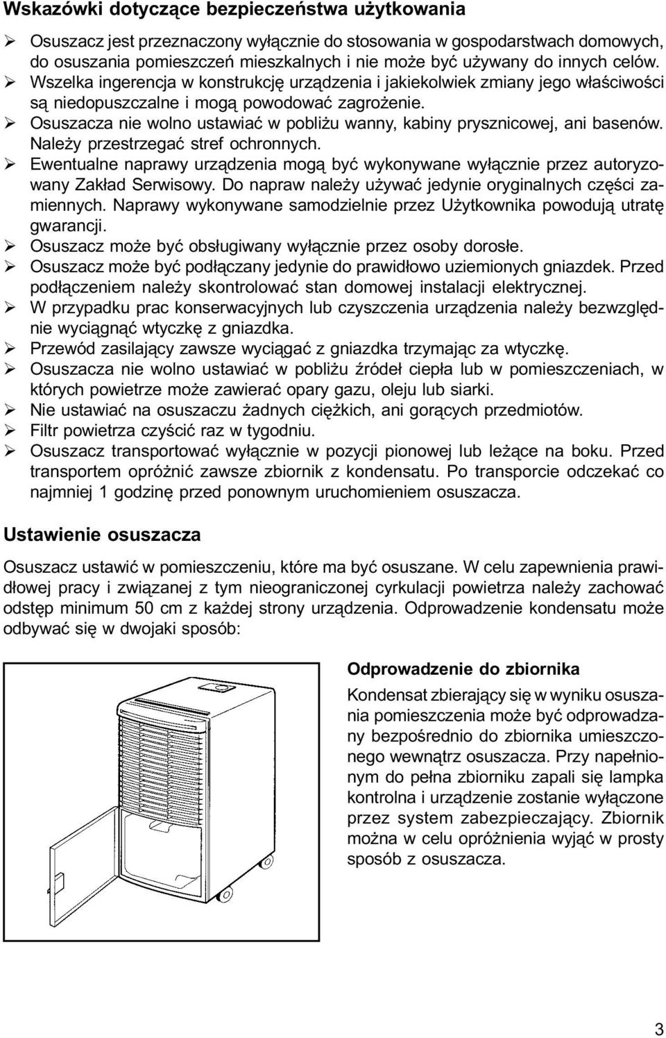 Ø Osuszacza nie wolno ustawiaæ w pobli u wanny, kabiny prysznicowej, ani basenów. Nale y przestrzegaæ stref ochronnych.