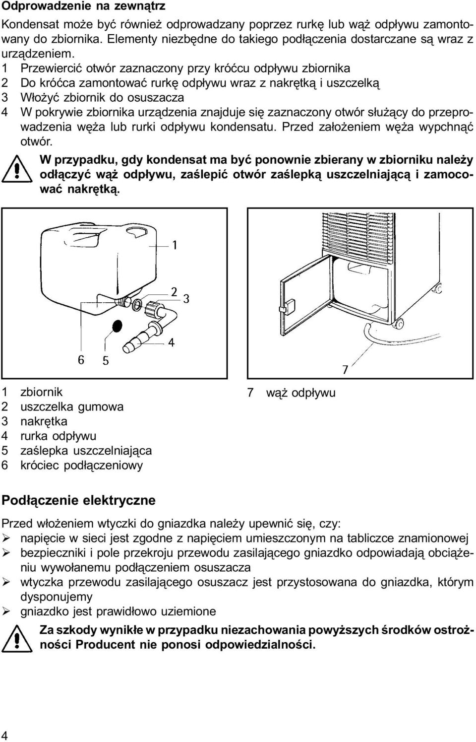 siê zaznaczony otwór s³u ¹cy do przeprowadzenia wê a lub rurki odp³ywu kondensatu. Przed za³o eniem wê a wypchn¹æ otwór.
