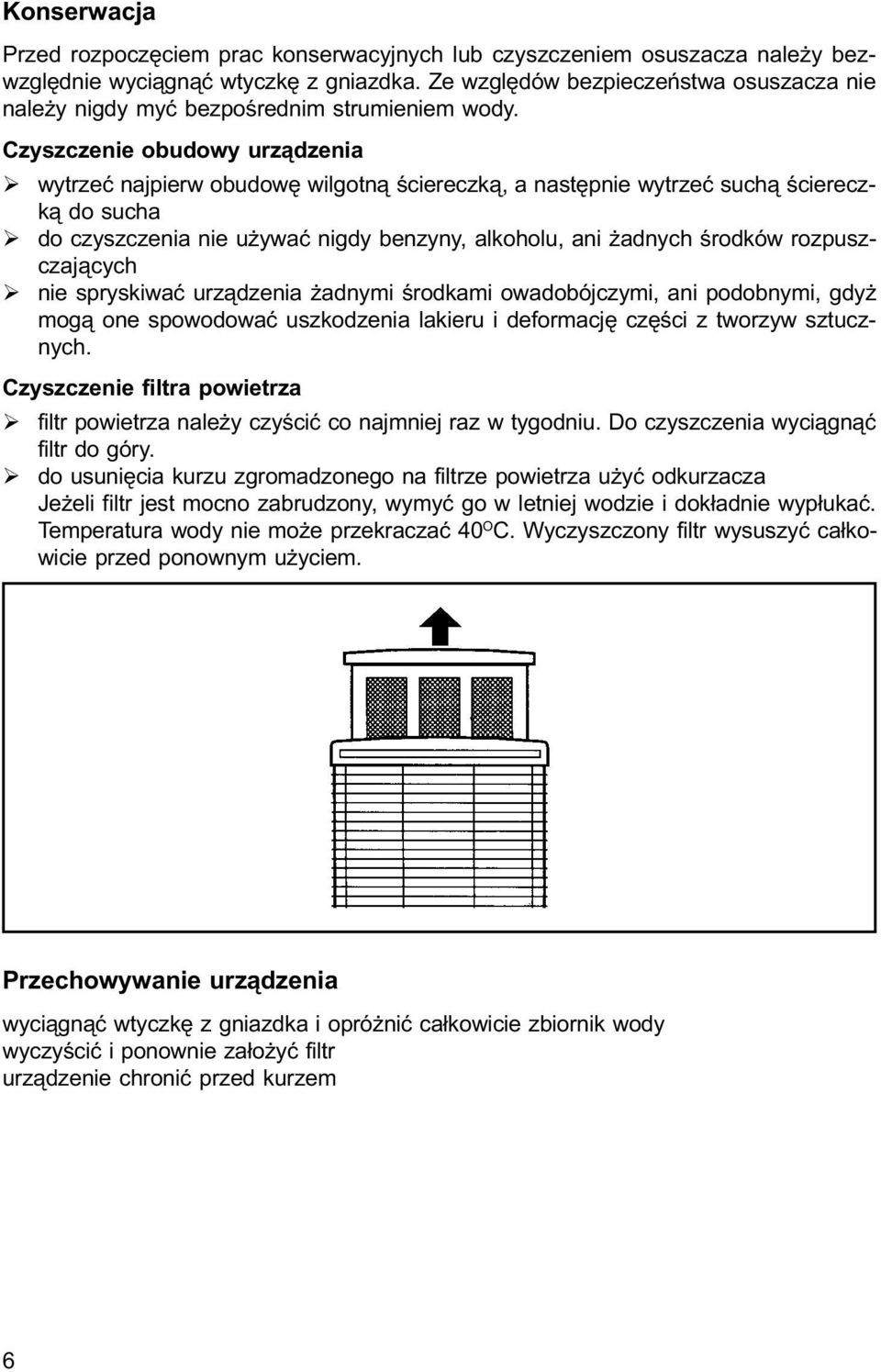 Czyszczenie obudowy urz¹dzenia Ø wytrzeæ najpierw obudowê wilgotn¹ œciereczk¹, a nastêpnie wytrzeæ such¹ œciereczk¹ do sucha Ø do czyszczenia nie u ywaæ nigdy benzyny, alkoholu, ani adnych œrodków