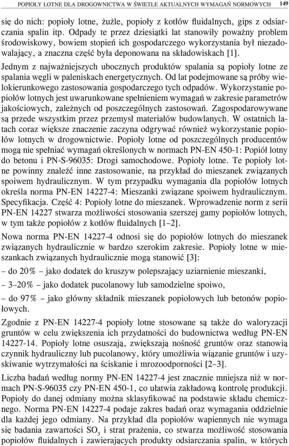 Jednym z najważniejszych ubocznych produktów spalania są popioły lotne ze spalania węgli w paleniskach energetycznych.