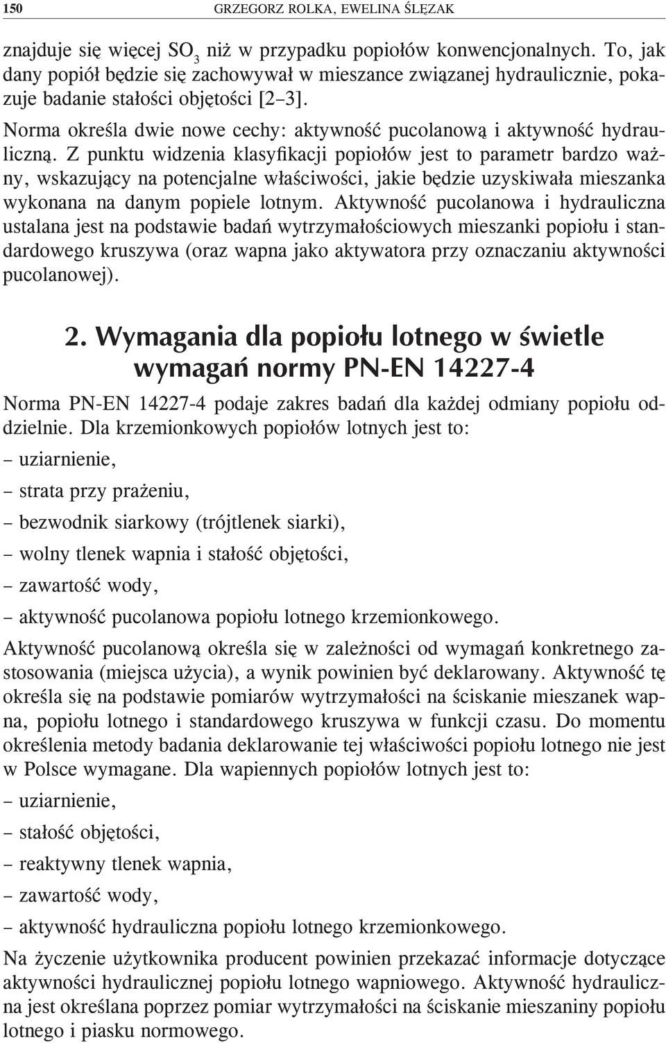 Z punktu widzenia klasyfikacji popiołów jest to parametr bardzo ważny, wskazujący na potencjalne właściwości, jakie będzie uzyskiwała mieszanka wykonana na danym popiele lotnym.