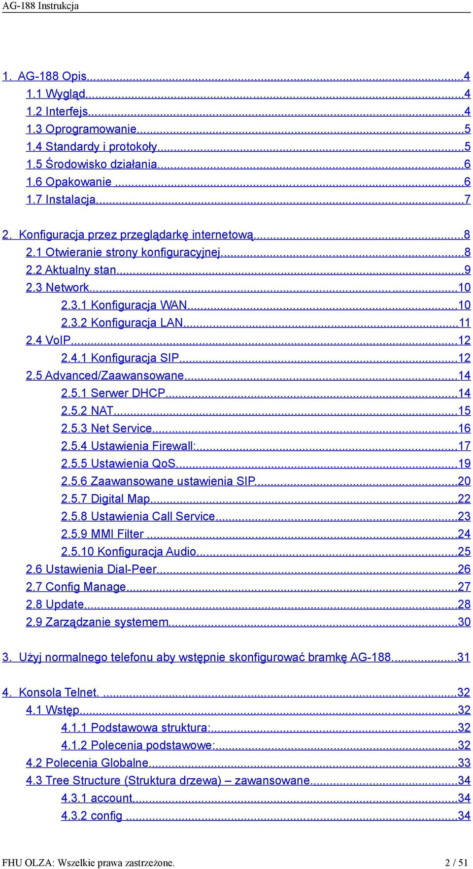 ..12 2.4.1 Konfiguracja SIP...12 2.5 Advanced/Zaawansowane...14 2.5.1 Serwer DHCP...14 2.5.2 NAT...15 2.5.3 Net Service...16 2.5.4 Ustawienia Firewall:...17 2.5.5 Ustawienia QoS...19 2.5.6 Zaawansowane ustawienia SIP.