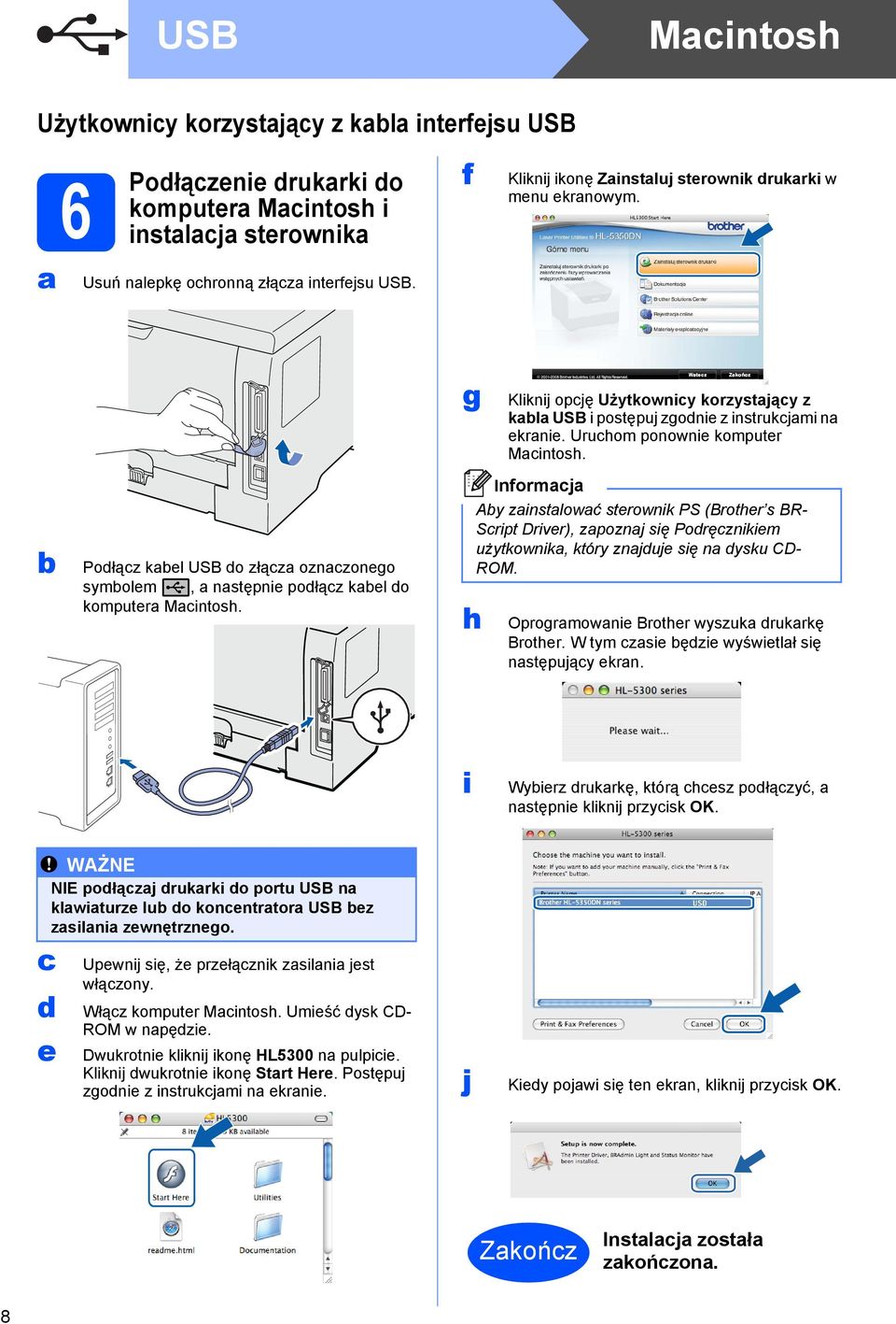 g h Kliknij opcję Użytkownicy korzystający z kabla USB i postępuj zgodnie z instrukcjami na ekranie. Uruchom ponownie komputer Macintosh.