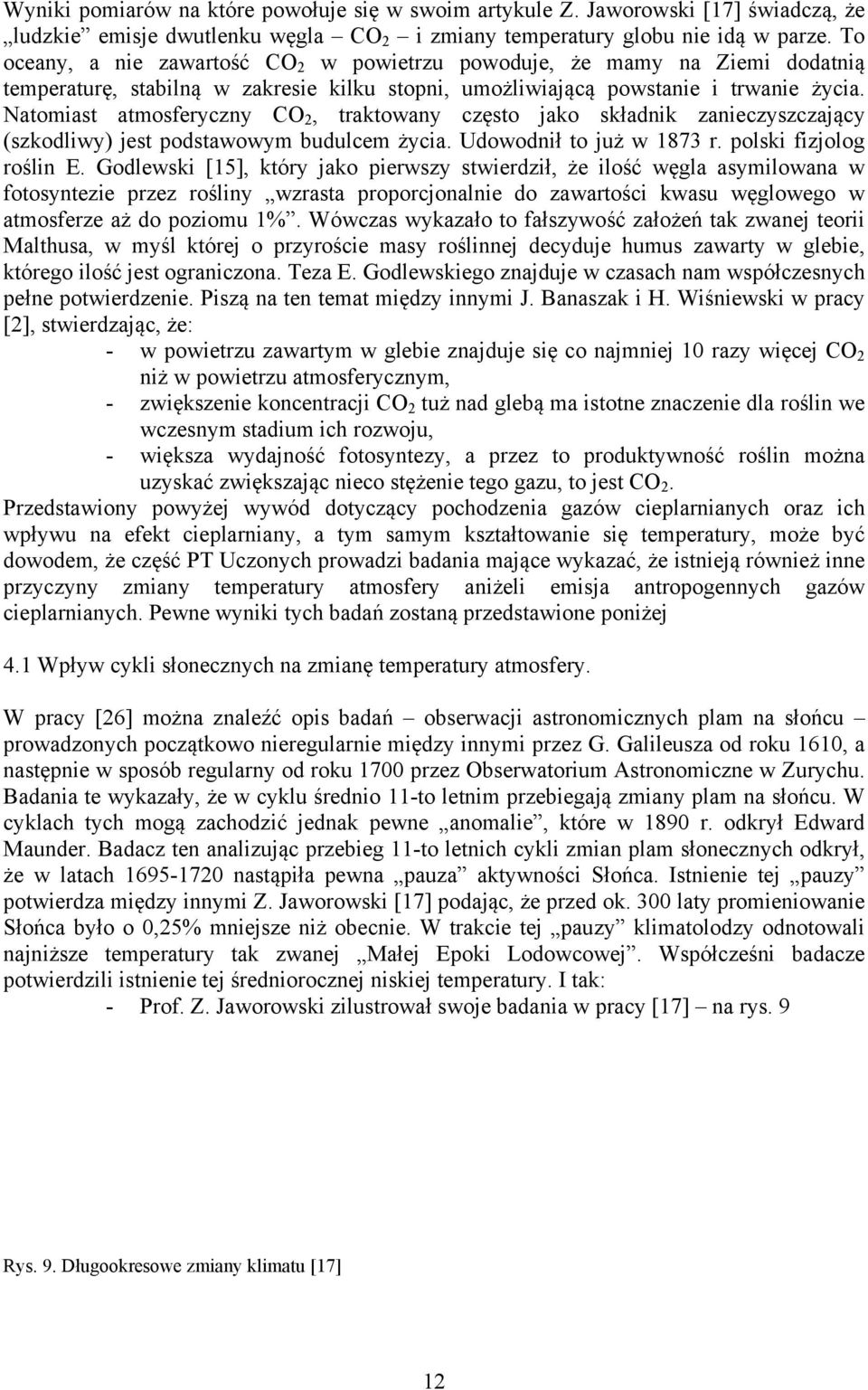 Natomiast atmosferyczny CO 2, traktowany często jako składnik zanieczyszczający (szkodliwy) jest podstawowym budulcem życia. Udowodnił to już w 1873 r. polski fizjolog roślin E.