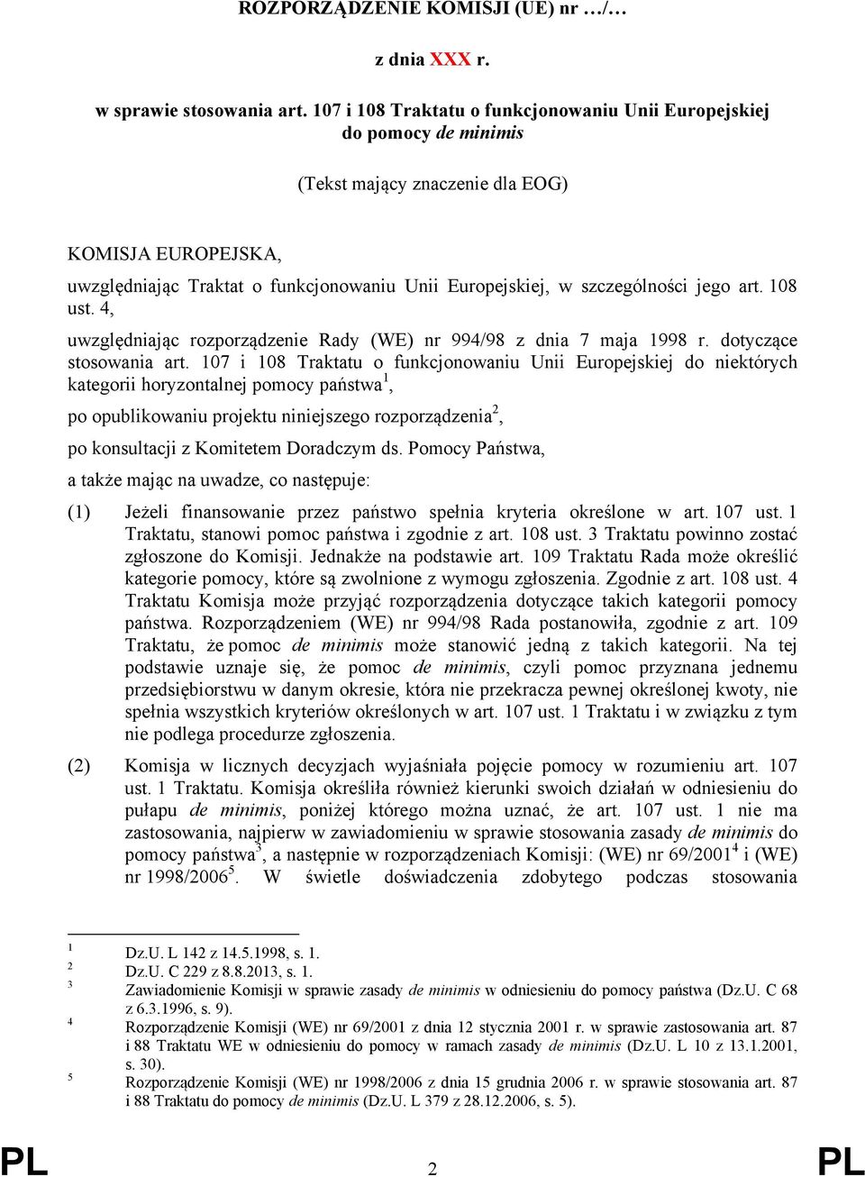 szczególności jego art. 108 ust. 4, uwzględniając rozporządzenie Rady (WE) nr 994/98 z dnia 7 maja 1998 r. dotyczące stosowania art.