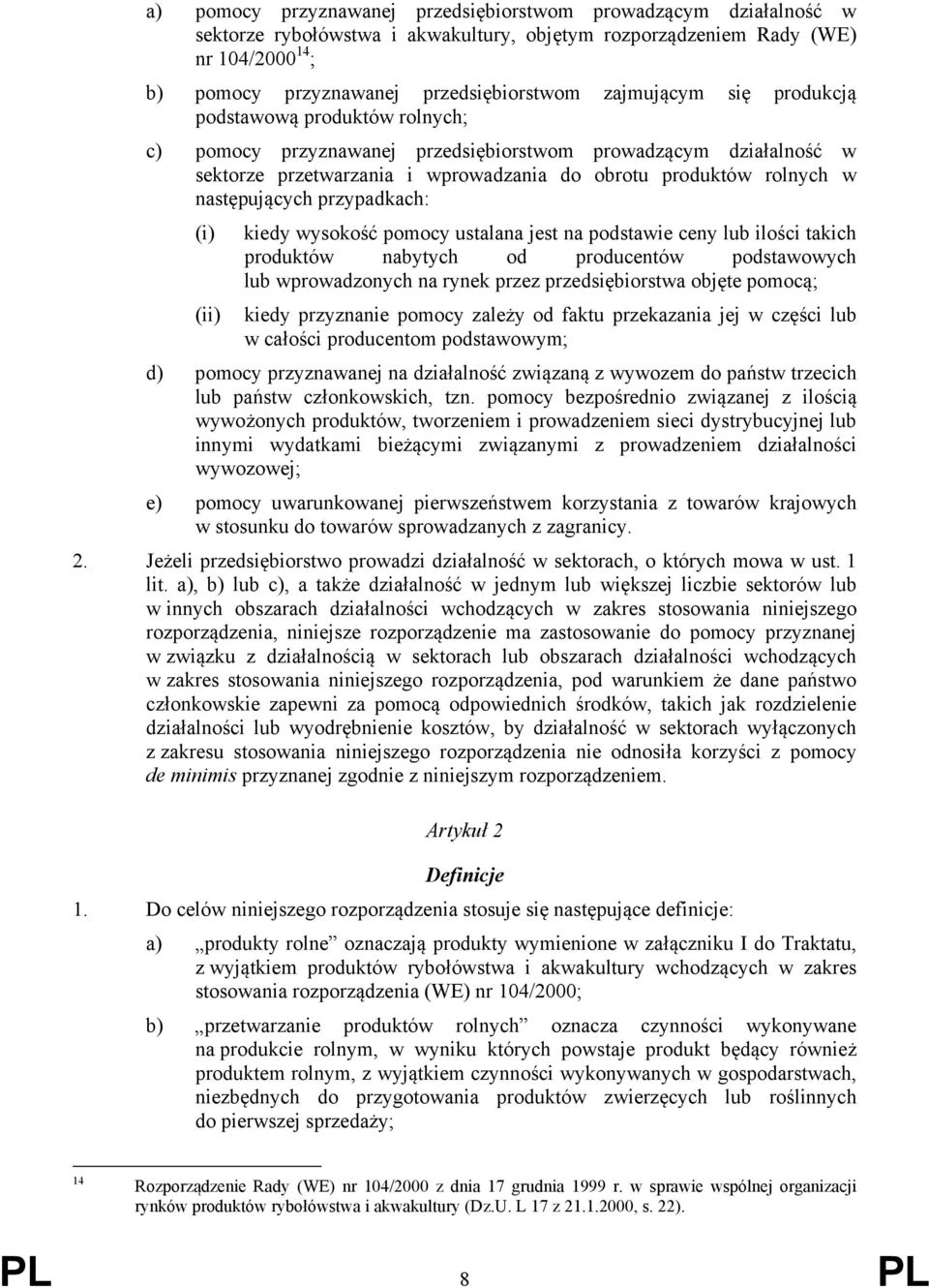 następujących przypadkach: (i) kiedy wysokość pomocy ustalana jest na podstawie ceny lub ilości takich produktów nabytych od producentów podstawowych lub wprowadzonych na rynek przez przedsiębiorstwa