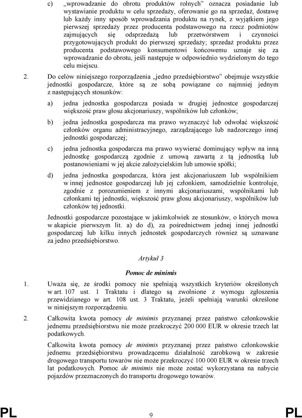 produktu przez producenta podstawowego konsumentowi końcowemu uznaje się za wprowadzanie do obrotu, jeśli następuje w odpowiednio wydzielonym do tego celu miejscu. 2.