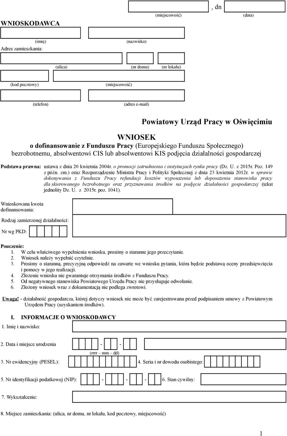 2004r. o promocji zatrudnienia i instytucjach rynku pracy (Dz. U. z 2015r. Poz. 149 z późn. zm.) oraz Rozporządzenie Ministra Pracy i Polityki Społecznej z dnia 23 kwietnia 2012r.