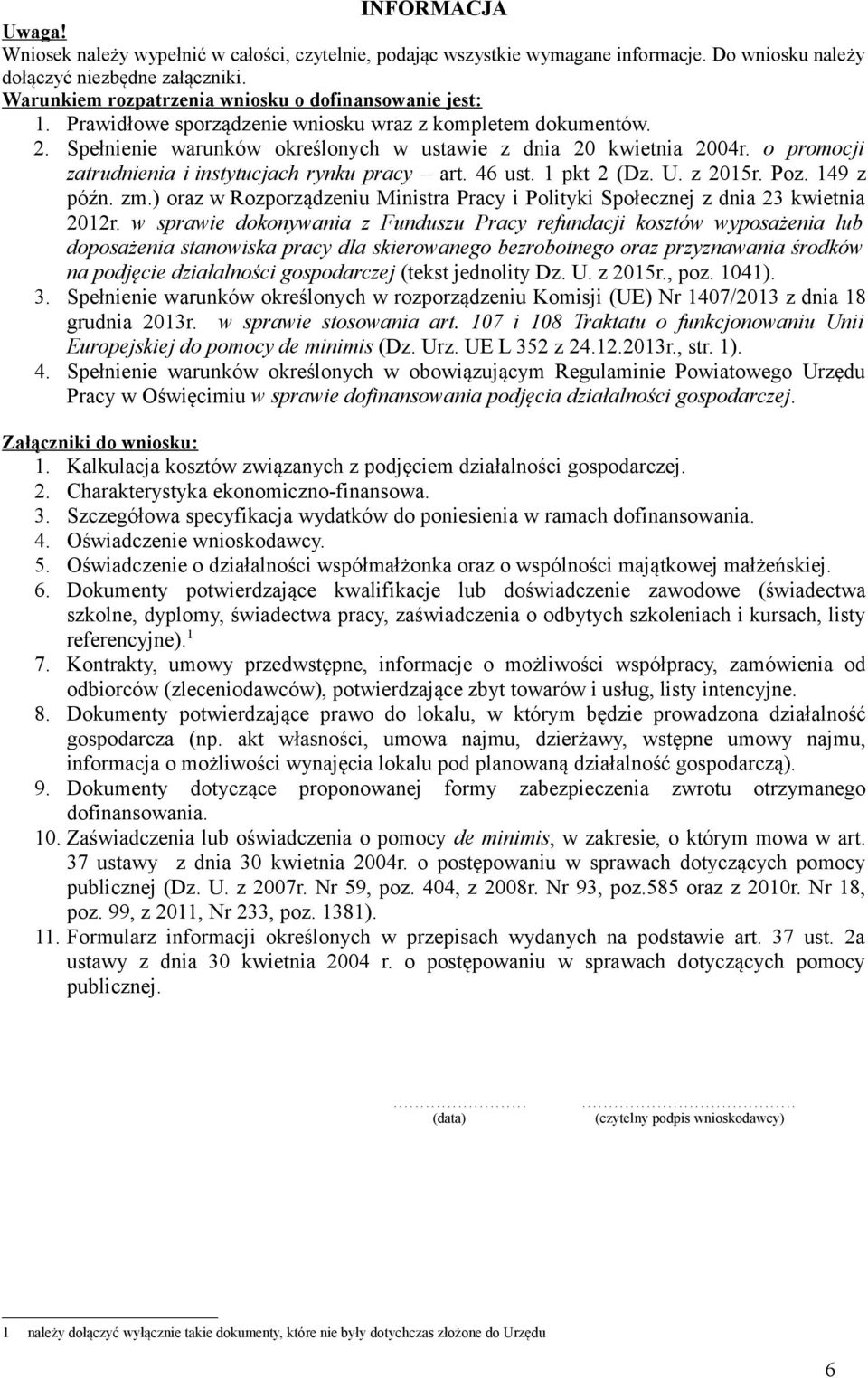 o promocji zatrudnienia i instytucjach rynku pracy art. 46 ust. 1 pkt 2 (Dz. U. z 2015r. Poz. 149 z późn. zm.) oraz w Rozporządzeniu Ministra Pracy i Polityki Społecznej z dnia 23 kwietnia 2012r.