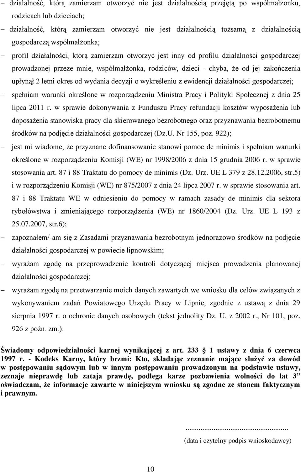 zakończenia upłynął 2 letni okres od wydania decyzji o wykreśleniu z ewidencji działalności gospodarczej; spełniam warunki określone w rozporządzeniu Ministra Pracy i Polityki Społecznej z dnia 25