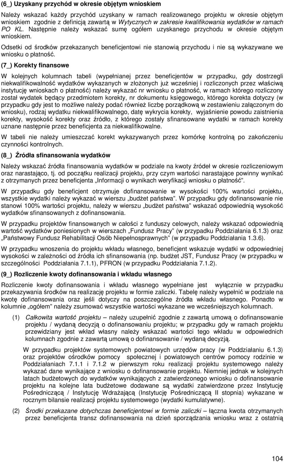 Odsetki od środków przekazanych beneficjentowi nie stanowią przychodu i nie są wykazywane we wniosku o płatność.